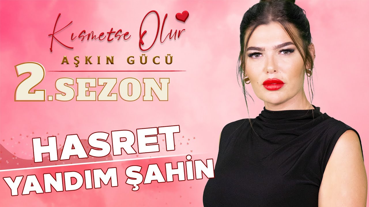 Kısmetse Olur Hasret Kimdir Nereli? Hasret Yandım Şahin Kim? Kaç Yaşında? Ne İş Yapıyor?