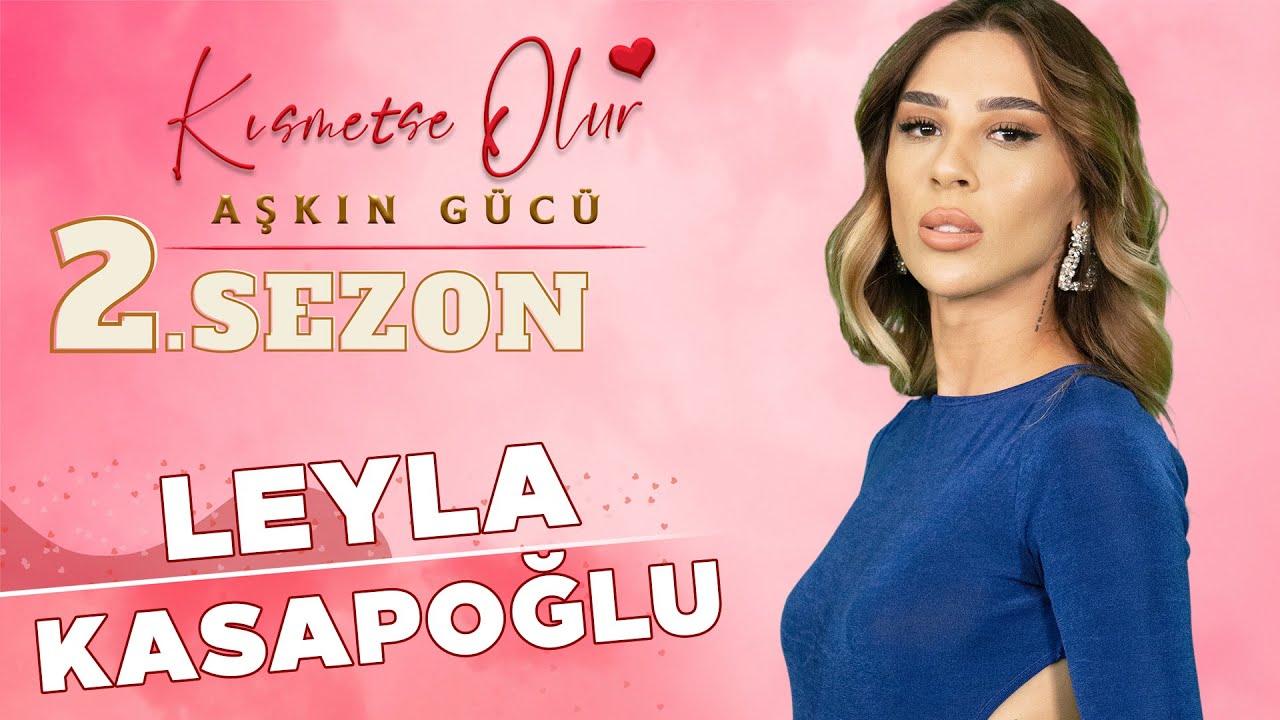 Kısmetse Olur Leyla Kimdir Nereli? Leyla Kasapoğlu Kim? Kaç Yaşında Ne İş Yapıyor?