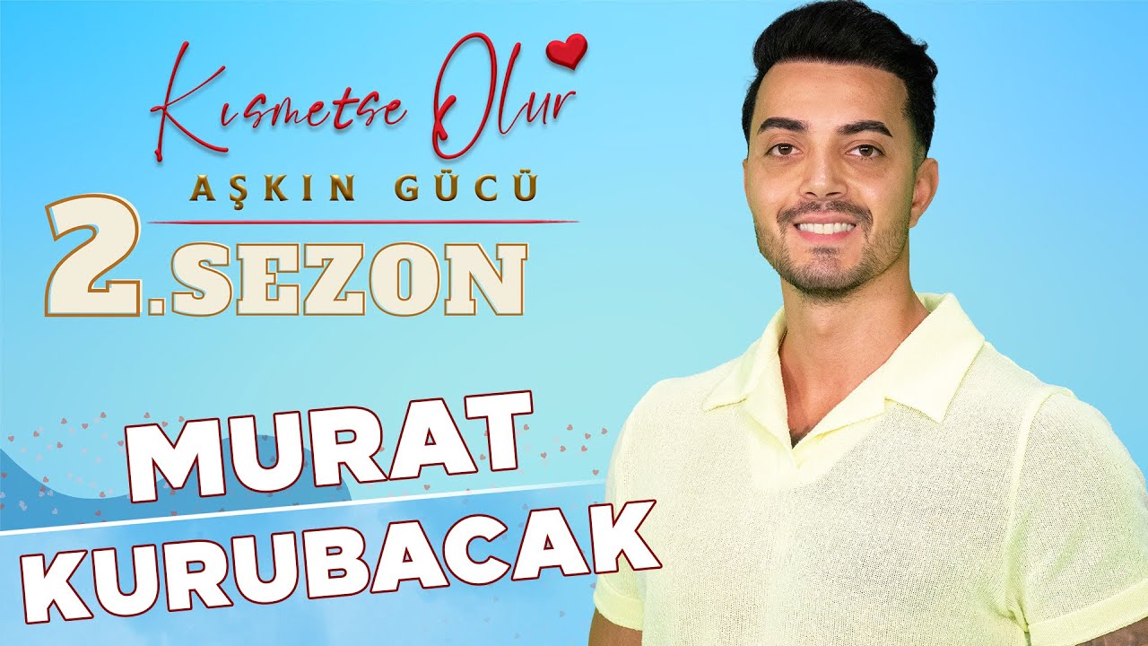 Kısmetse Olur Murat Kimdir? Murat Kurubacak Kim? Kaç Yaşında? Ne İş Yapıyor?