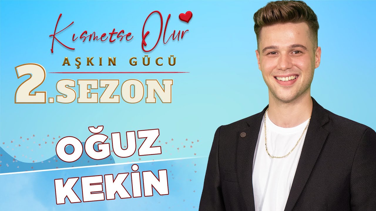 Kısmetse Olur Oğuz Kimdir? Oğuz Kekin Kim? Kaç Yaşında? Ne İş Yapıyor?