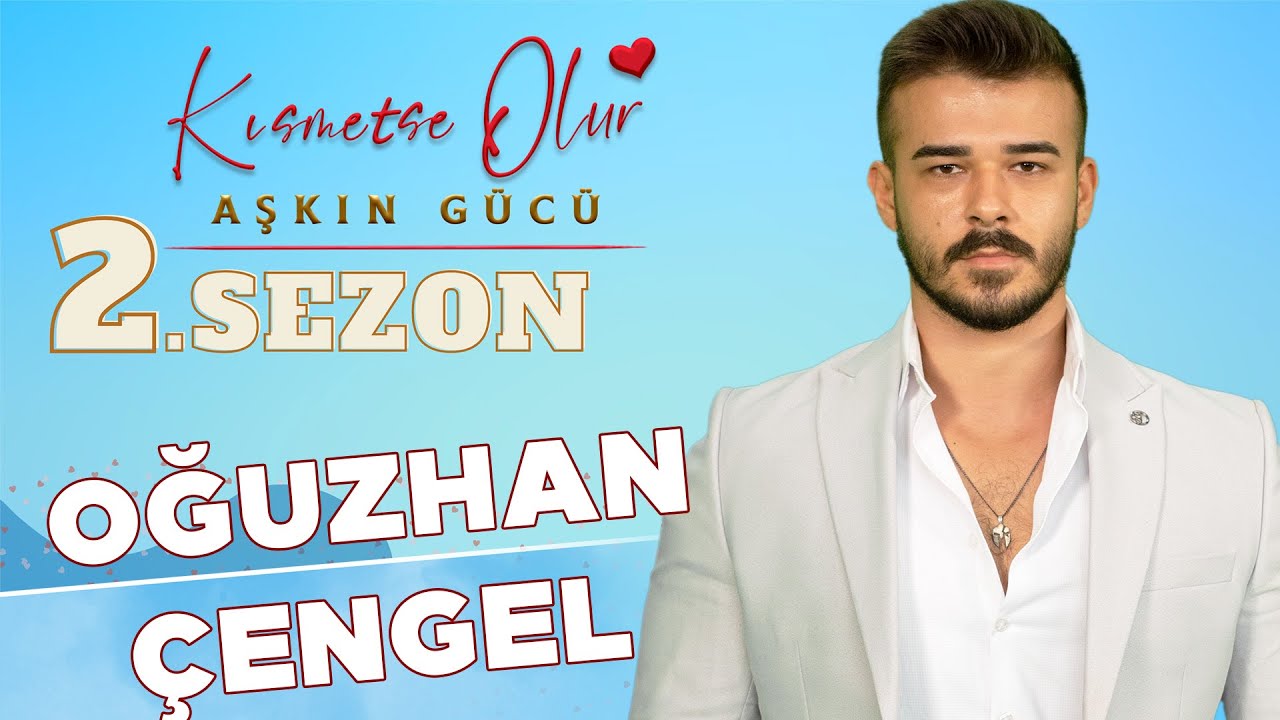 Kısmetse Olur Oğuzhan Kimdir Nereli? Oğuzhan Çengel Kim? Kaç Yaşında? Ne İş Yapıyor?