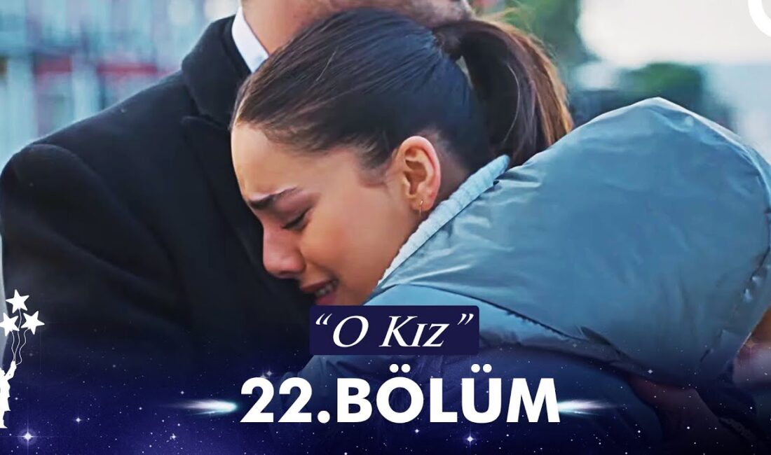 O Kız 22 Bölüm