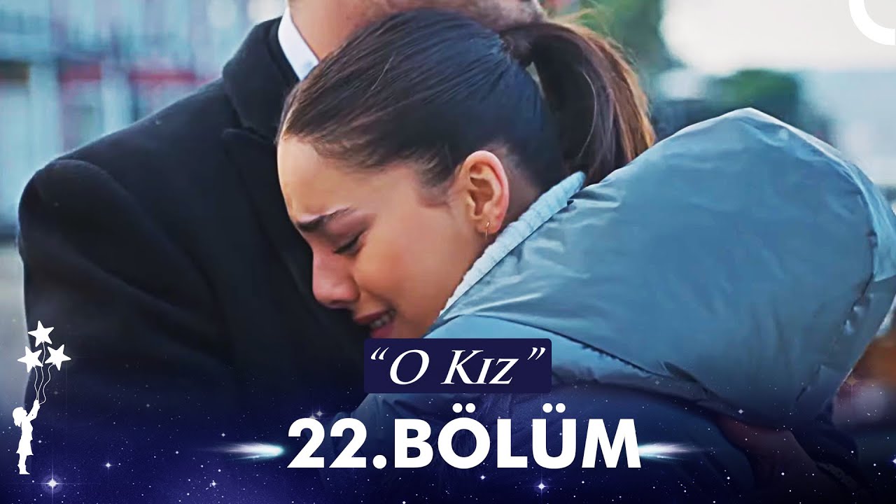 O Kız 22 Bölüm İzle! 23 Bölüm Fragman İzle