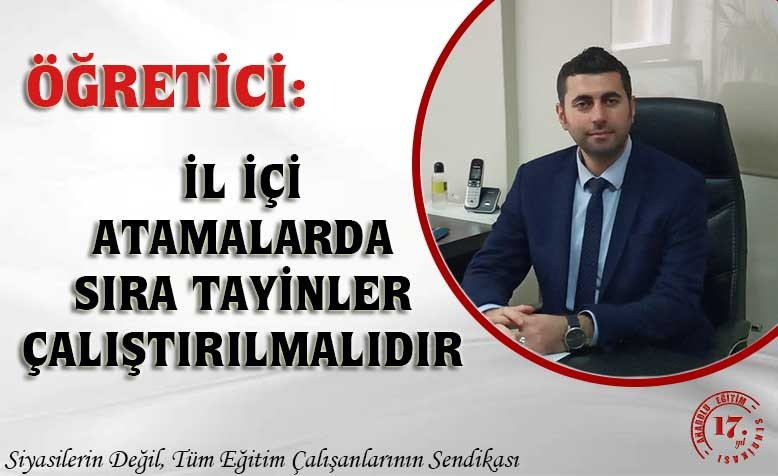 ÖĞRETİCİ: İL İÇİ ATAMALARDA SIRA TAYİNLER ÇALIŞTIRILMALIDIR