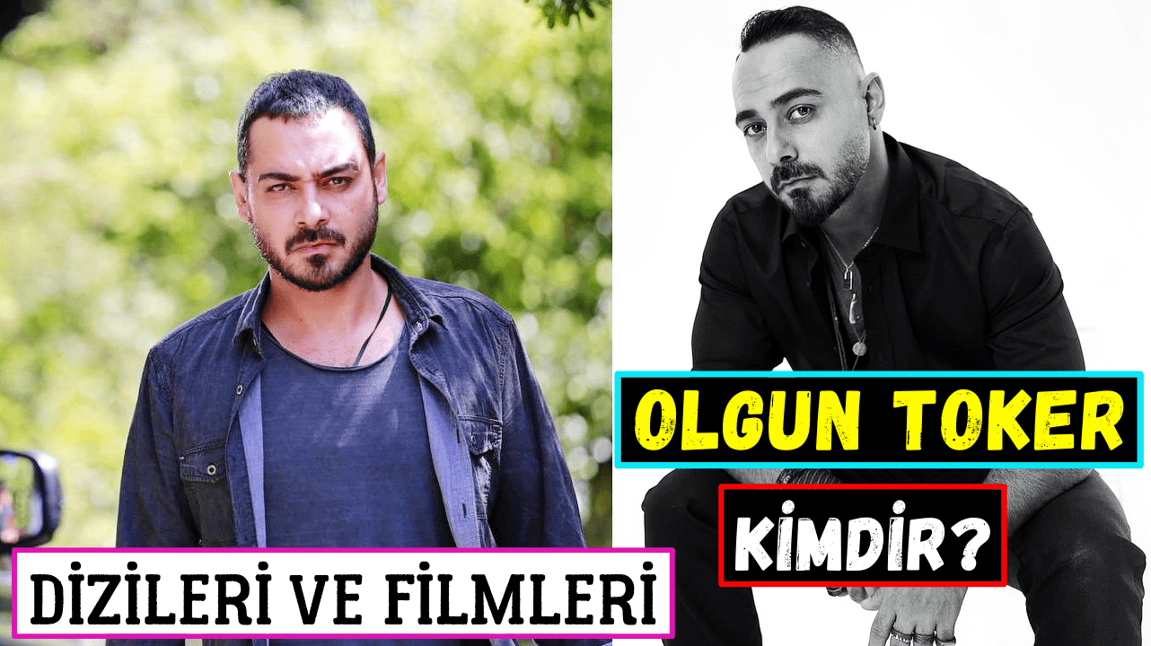 Olgun Toker Kimdir? Filmleri ve Dizileri – Güzel Günler Atakan Aslında Kim?