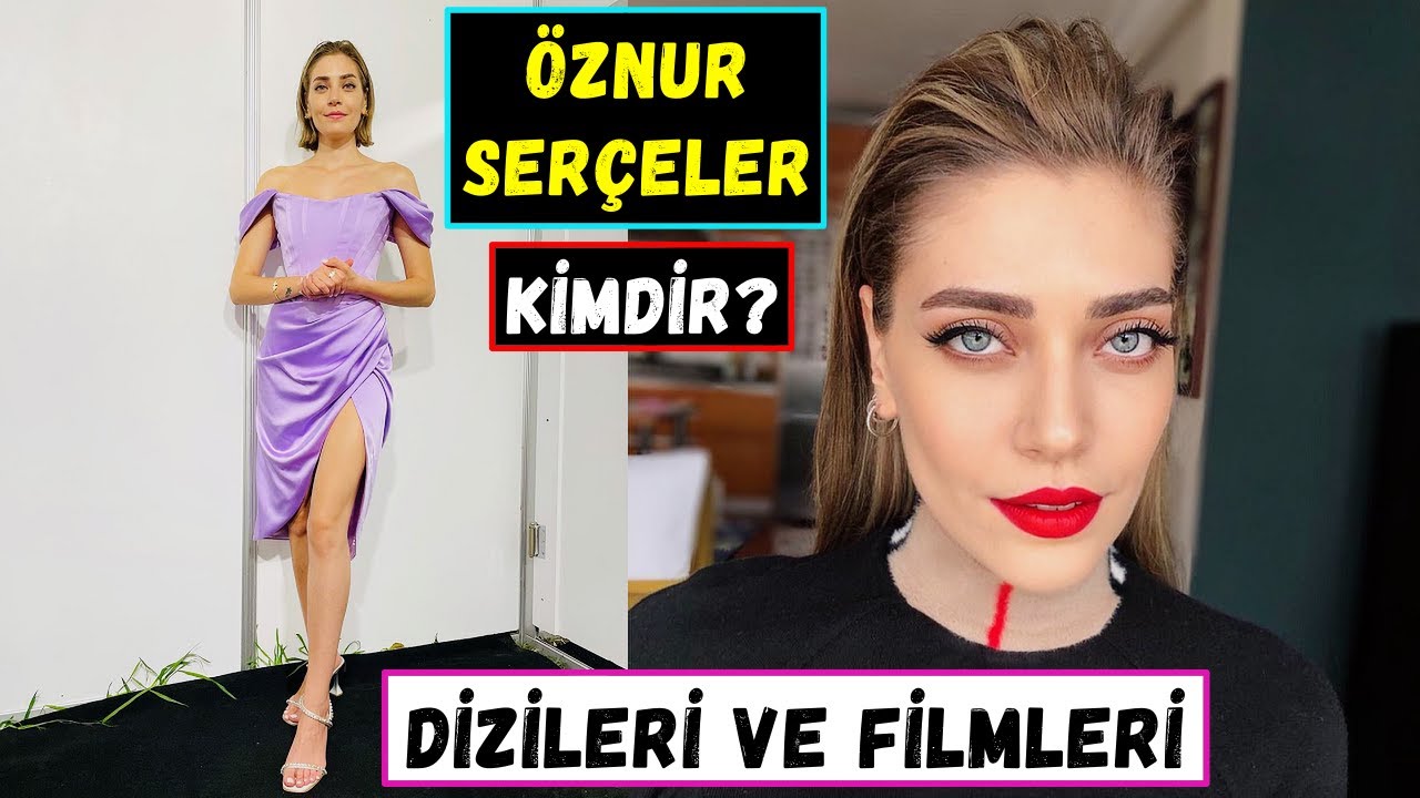 Öznur Serçeler Kimdir? Biyografisi – Oynadığı Diziler Ve Filmleri | Yalı Çapkını Asuman Kim