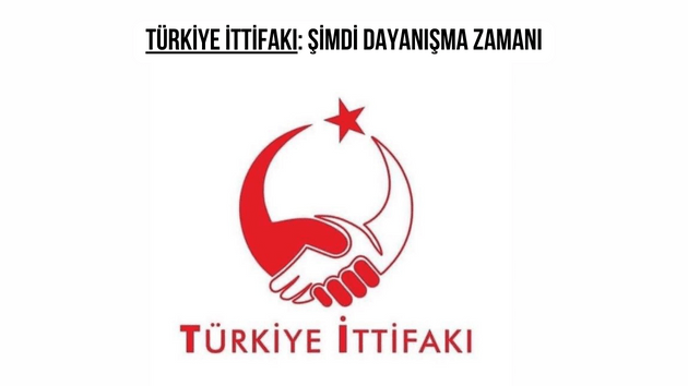 TÜRKİYE İTTİFAKI: ŞİMDİ DAYANIŞMA ZAMANI