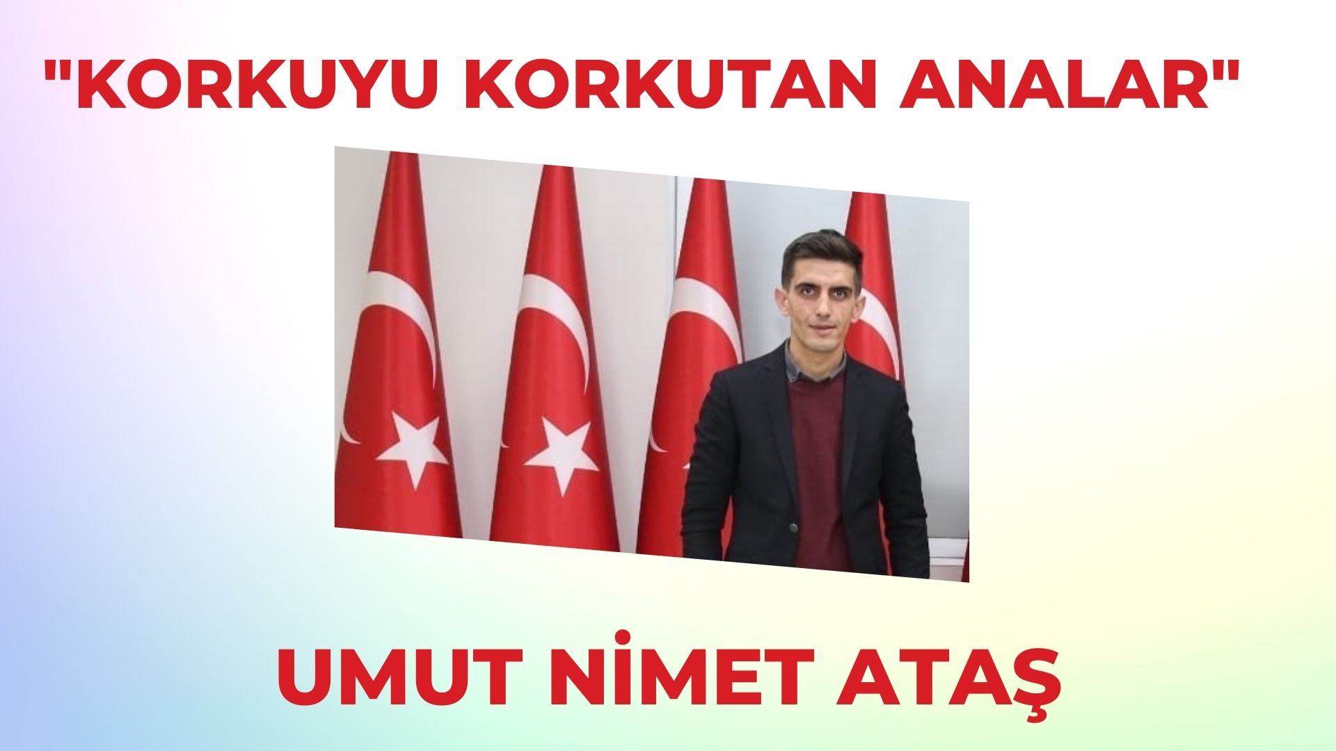 UMUT NİMET ATAŞ: KORKUYU KORKUTAN ANALAR