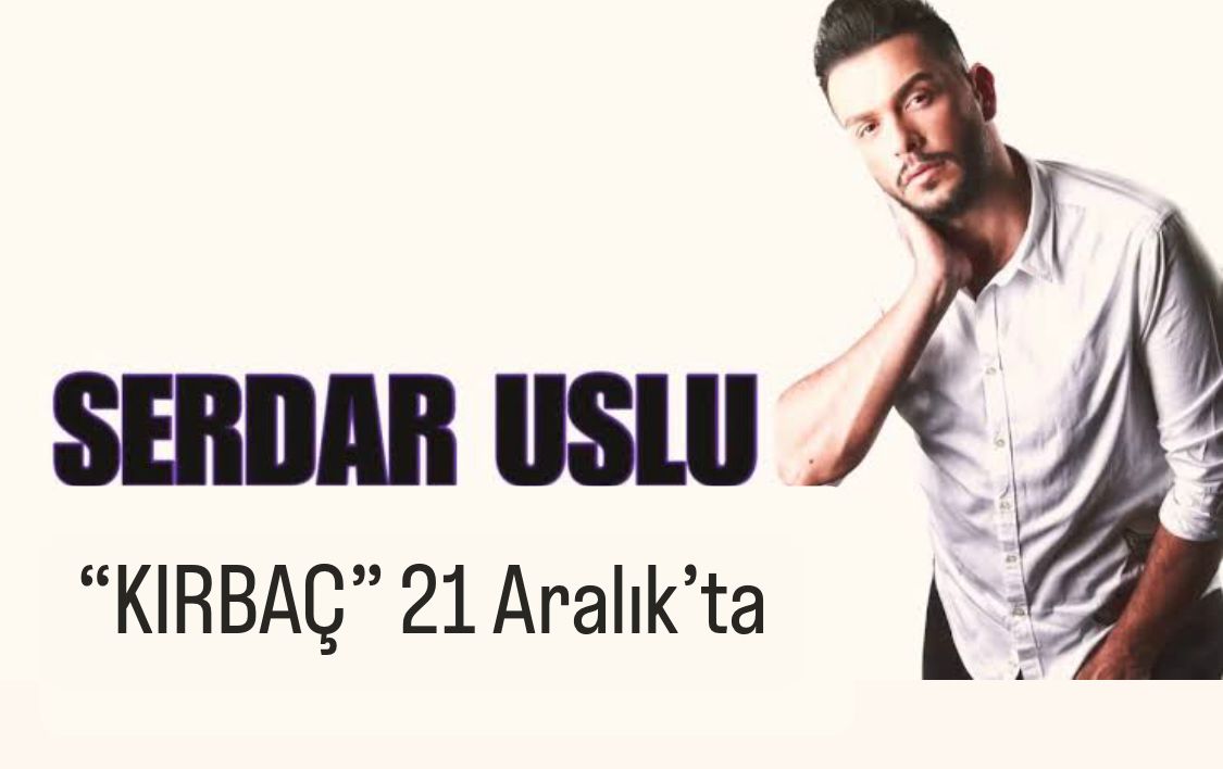 Ünlü Sanatçı Serdar Uslu’nun Klibi 21 Aralıkta