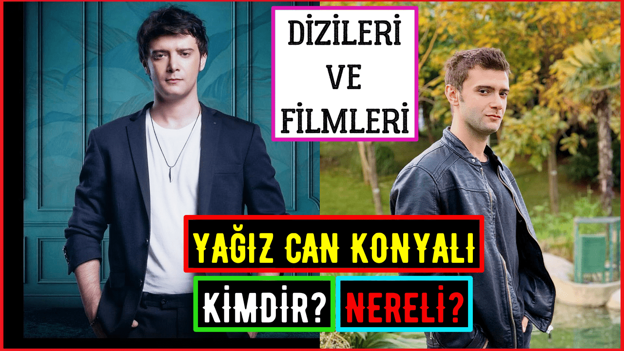 Yağız Can Konyalı Biyografi – Kimdir? Nereli? Filmleri Ve Oynadığı Diziler – Tuzak Dizisi Mete Kim?