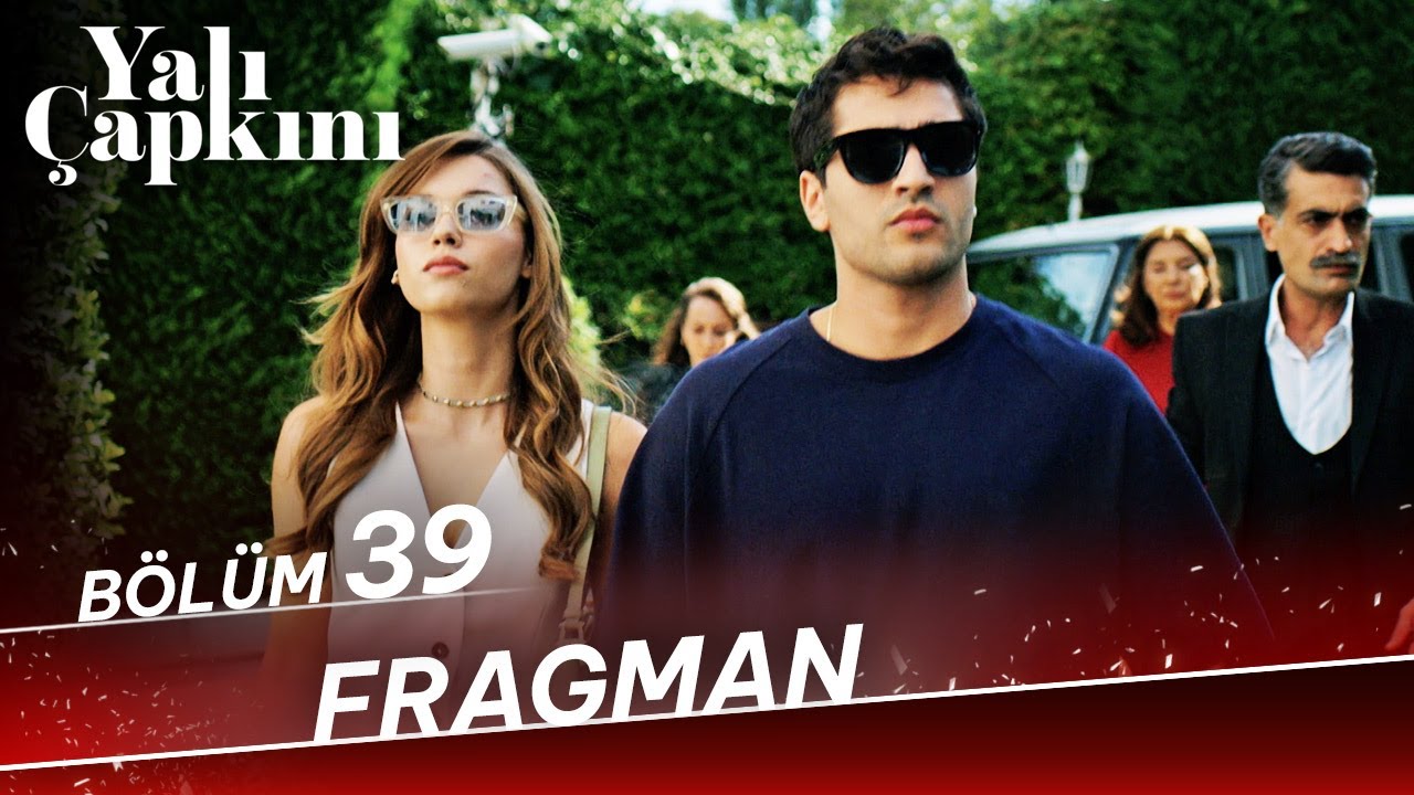 Yalı Çapkını 39. Bölüm Fragman! Yalı Çapkını 38. Bölüm İzle