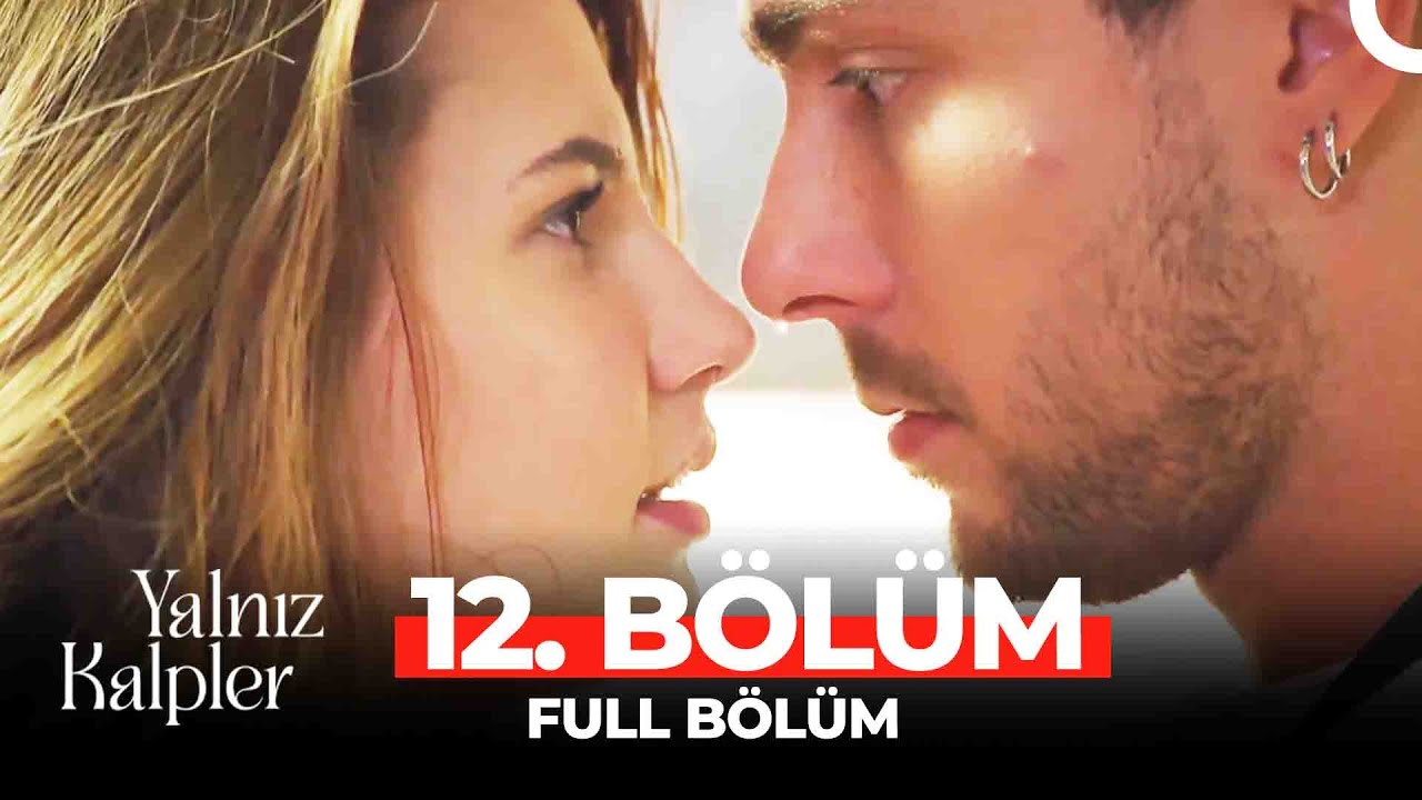 Yalnız Kalpler Son bölüm İzle! 12 Bölüm İzle – 13 Bölüm Fragmanı