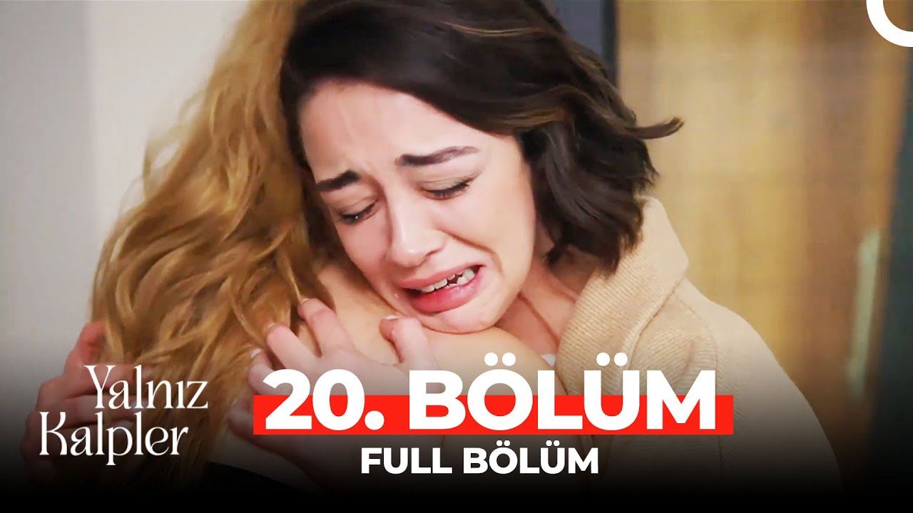 Yalnız Kalpler Son Bölüm İzle! 20 Bölüm İzle – 21 Bölüm Fragmanı