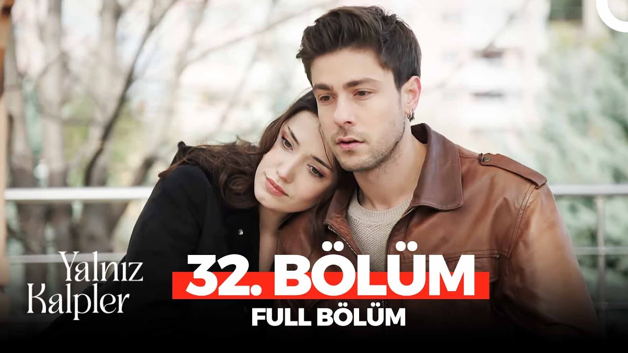 Yalnız Kalpler Son Bölüm İzle! Yalnız Kalpler 32. Bölüm İzle Fox TV