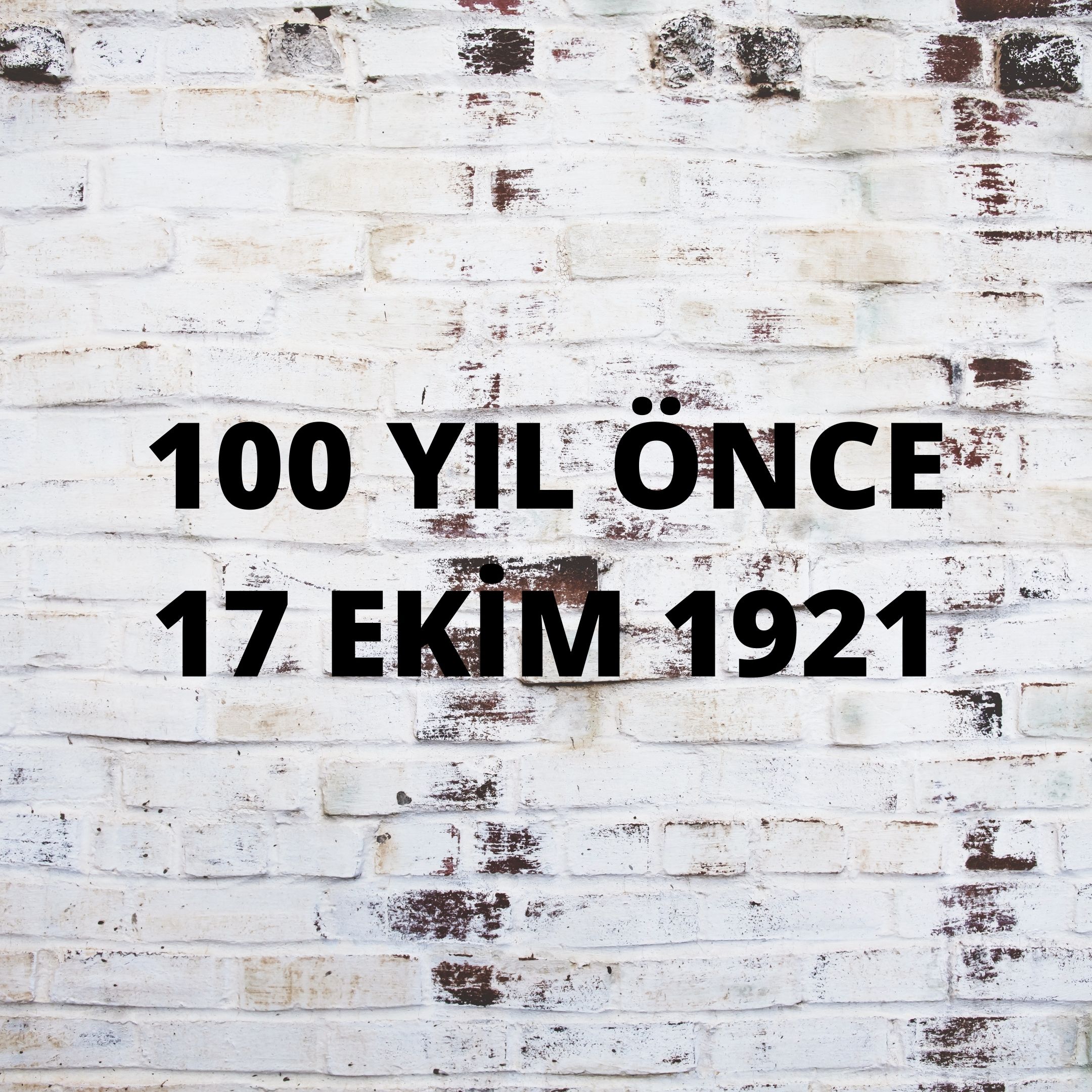 YÜZ YIL ÖNCE 17 EKİM 1921