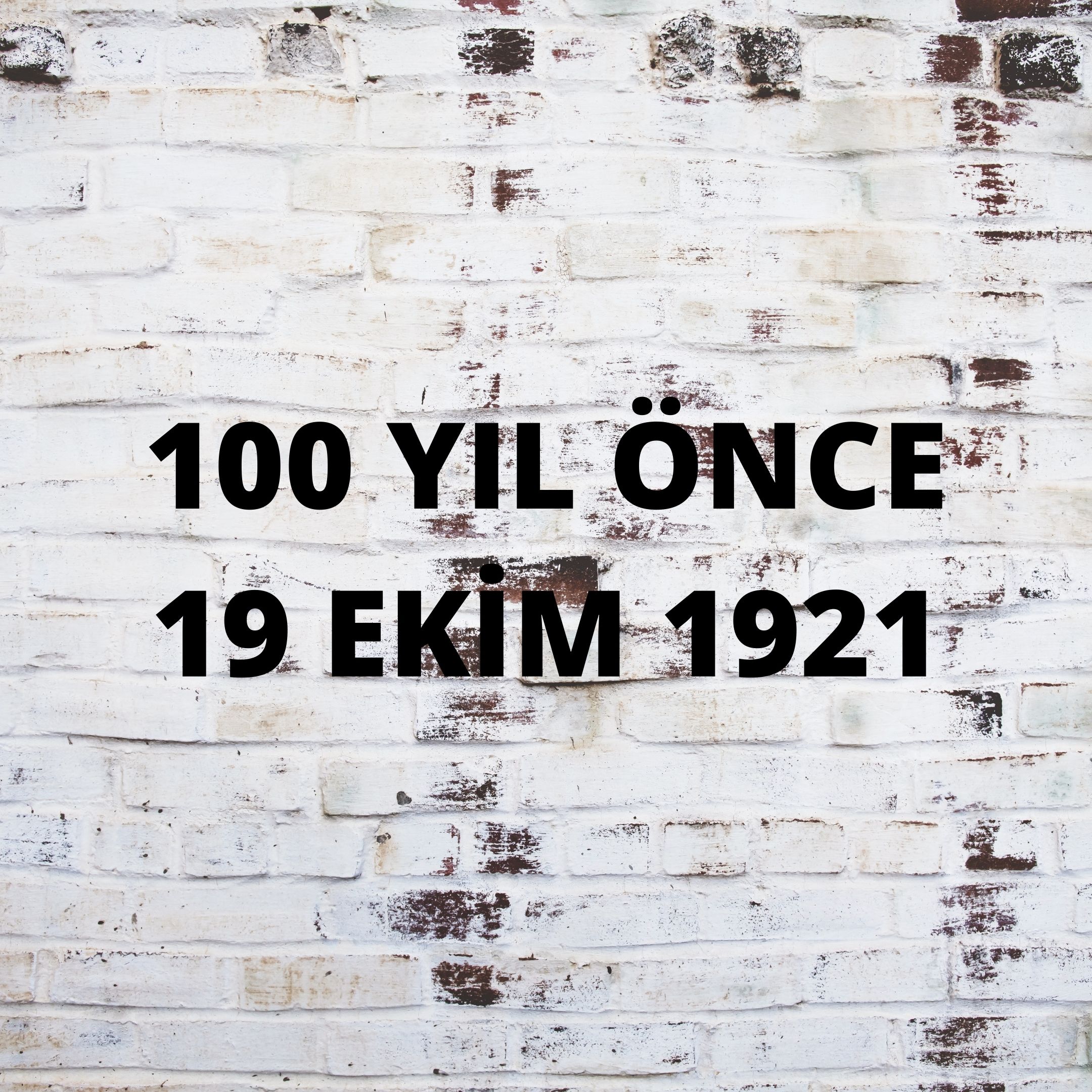 YÜZ YIL ÖNCE 19 EKİM 1921