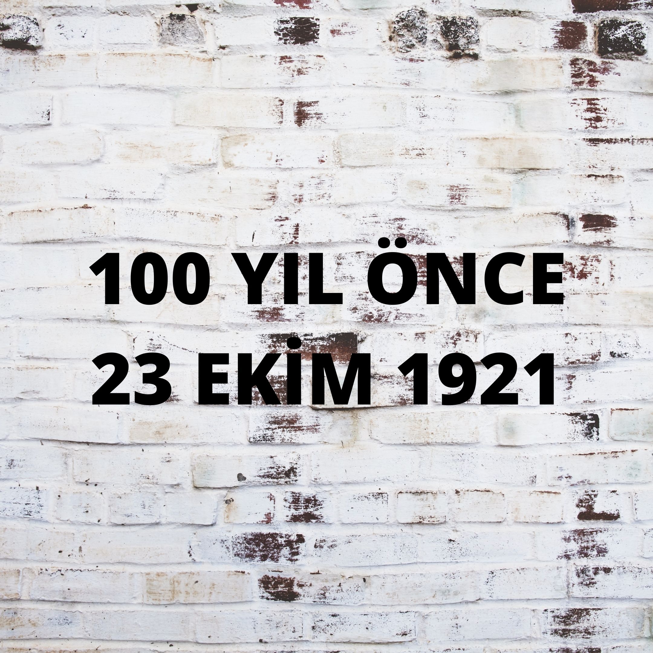 YÜZ YIL ÖNCE 23 EKİM 1921