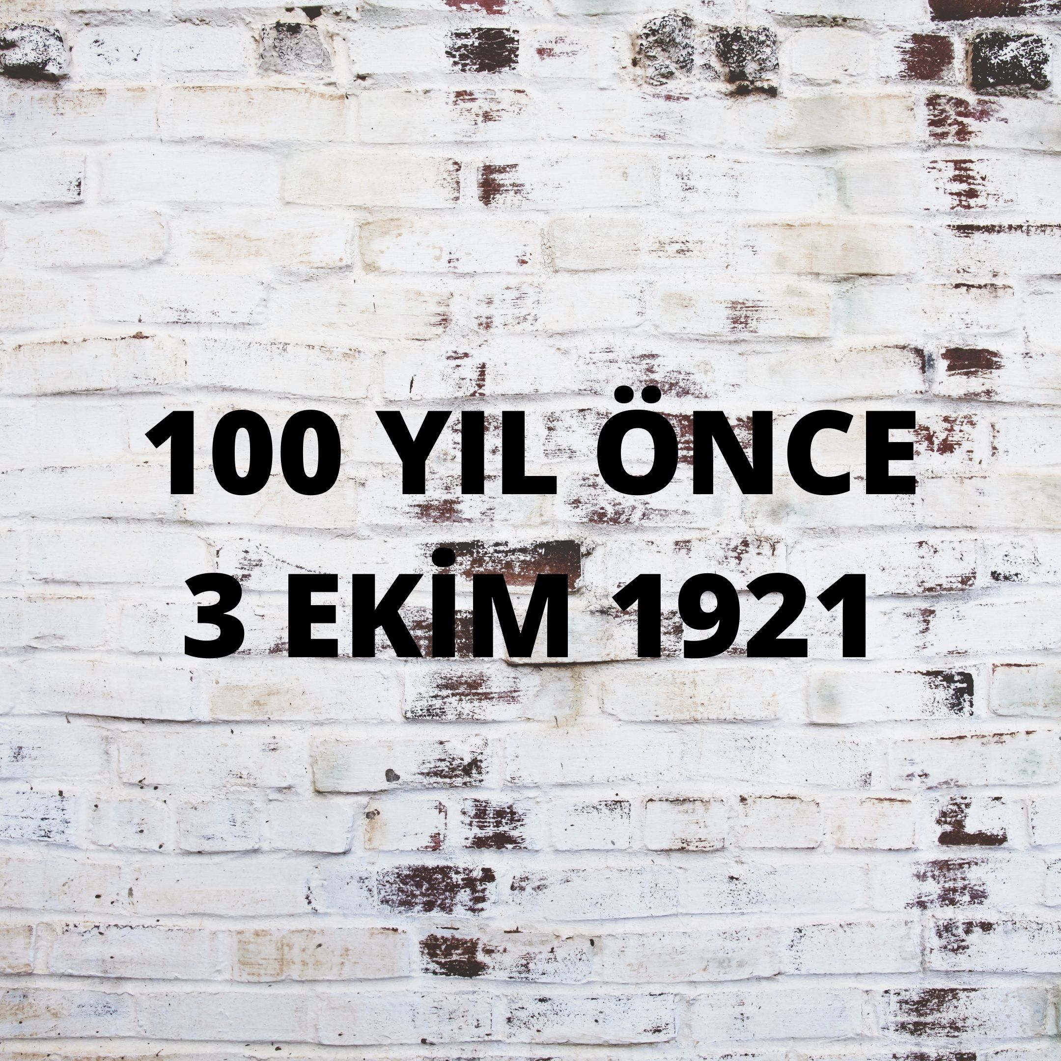 YÜZ YIL ÖNCE 3 EKİM 1921