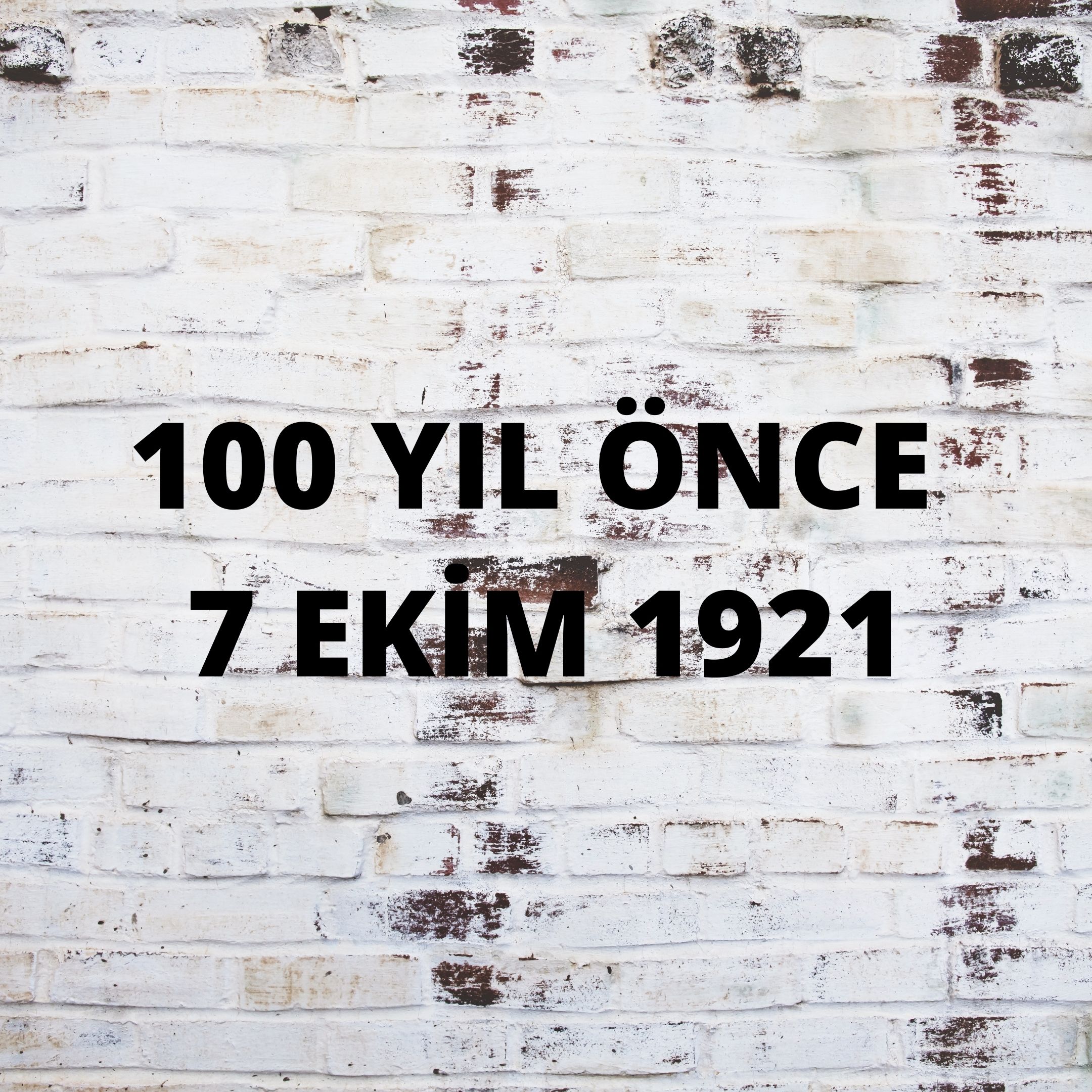 YÜZ YIL ÖNCE 7 EKİM 1921