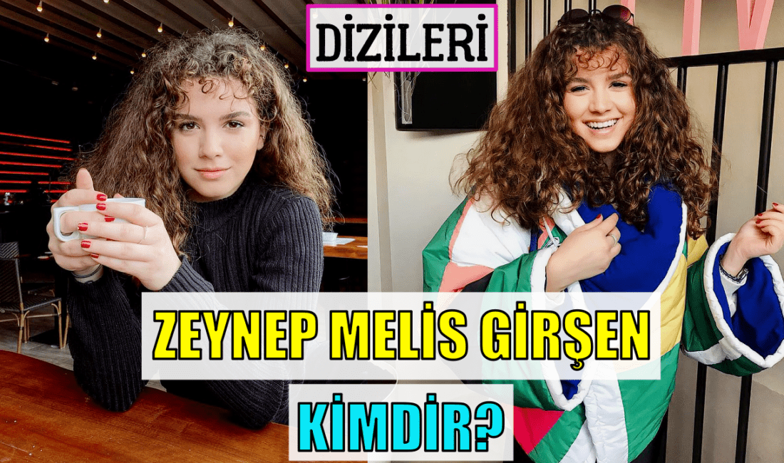 Zeynep Melis Girşen kimdir,