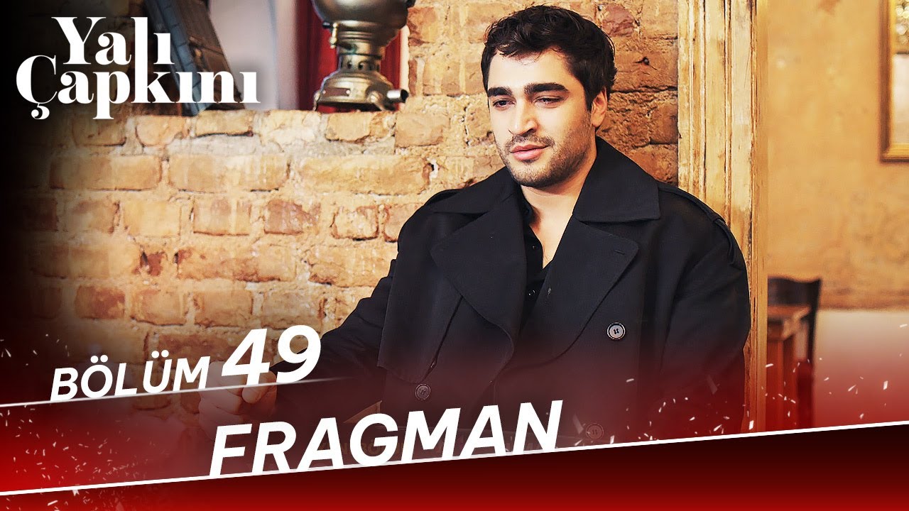 Yalı Çapkını 49. Bölüm Fragman! Yalı Çapkını 48. Bölüm Full İzle