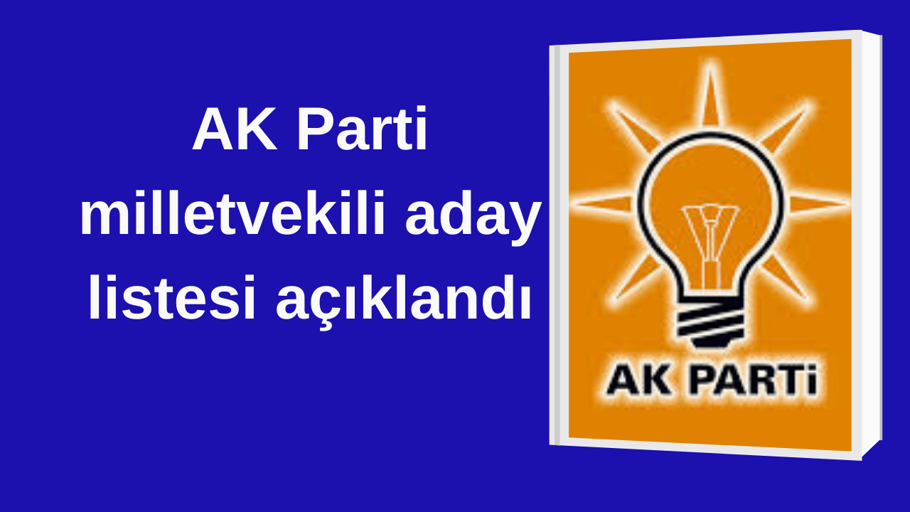 AK Parti milletvekili aday listesi açıklandı