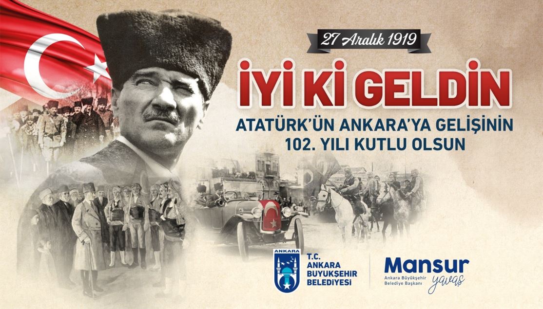 ATATÜRK’ÜN ANKARA’YA GELİŞİNİN 102. YIL DÖNÜMÜ BAŞKENT’TE COŞKUYLA KUTLANACAK