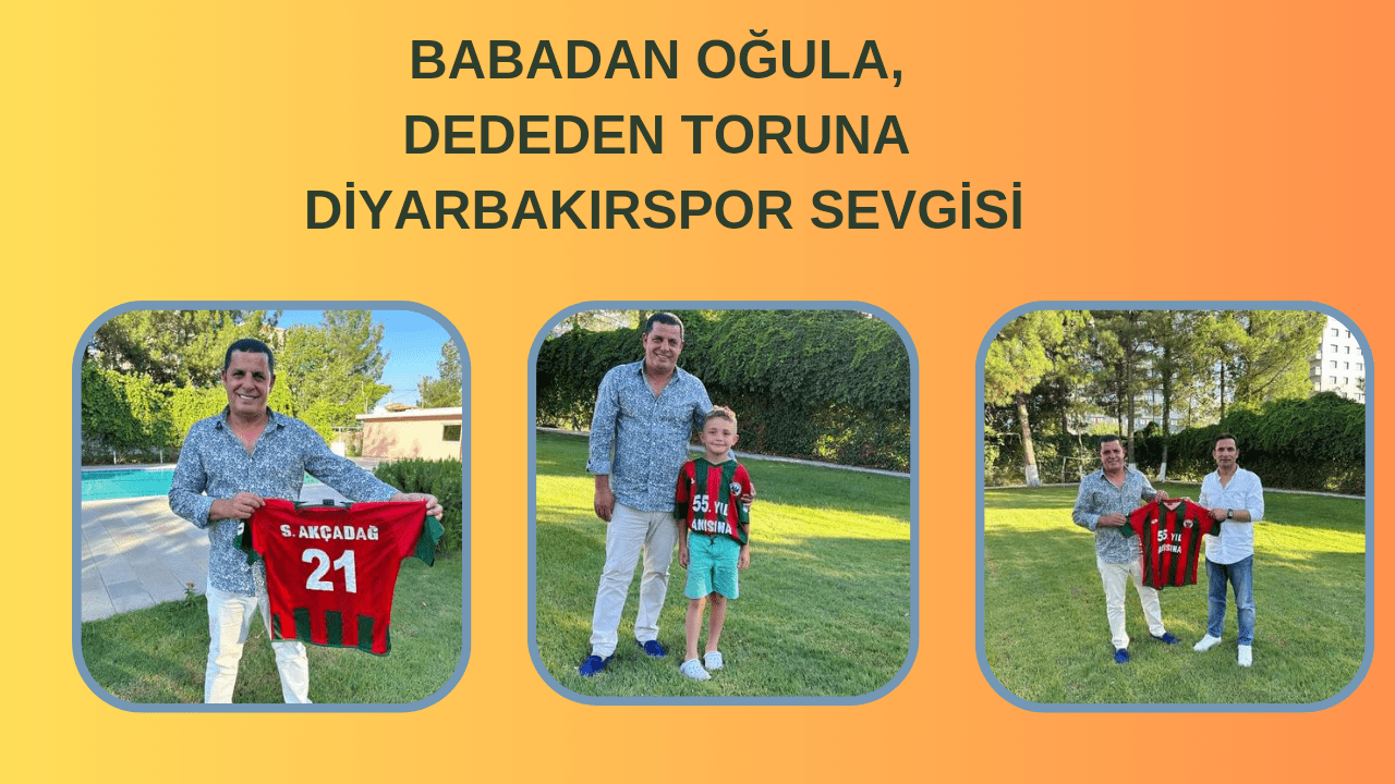 BABADAN OĞULA, DEDEDEN TORUNA DİYARBAKIRSPOR SEVGİSİ