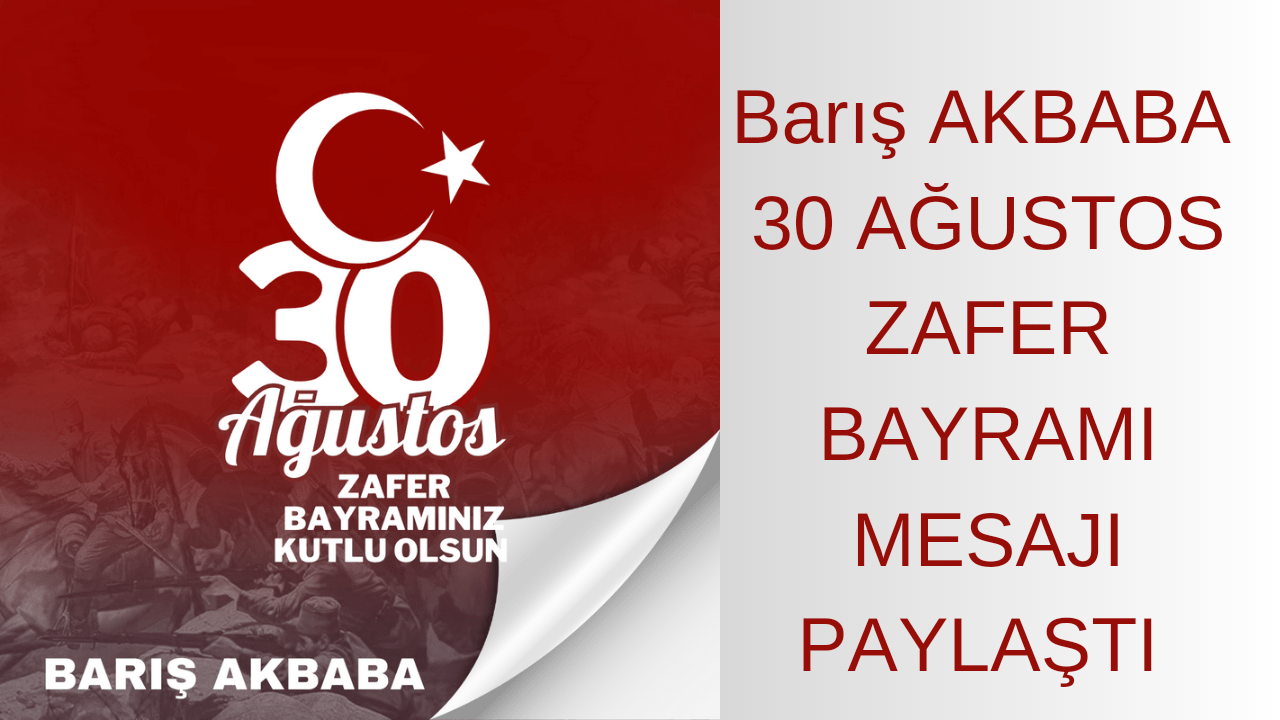 Barış AKBABA 30 Ağustos Mesajı Paylaştı