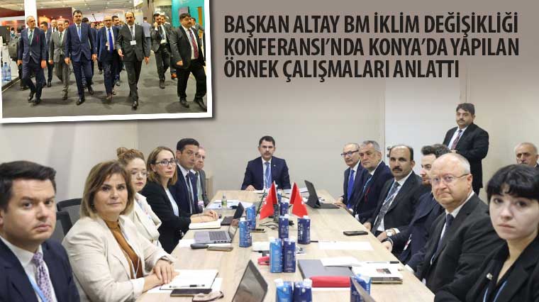 Başkan Altay BM İklim Değişikliği Konferansı’nda Konya’da Yapılan Örnek Çalışmaları Anlattı