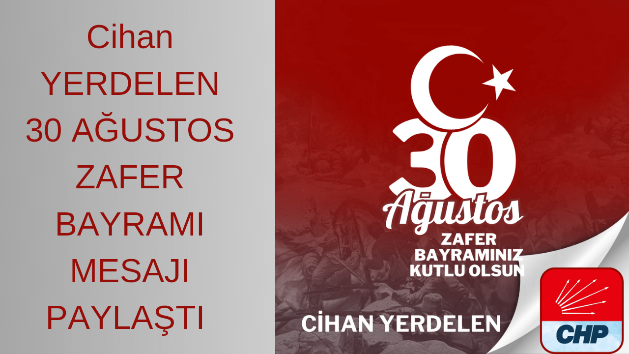 Cihan Yerdelen 30 Ağustos Zafer Bayramı Mesajı Paylaştı