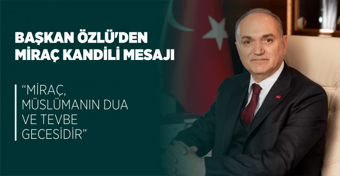 DÜZCE BELEDİYE BAŞKANI ÖZLÜ’DEN MİRAÇ KANDİLİ MESAJI