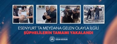 Esenyurt'ta Meydana Gelen Olayla İlgili Şüphelilerin Tamamı Yakalandı