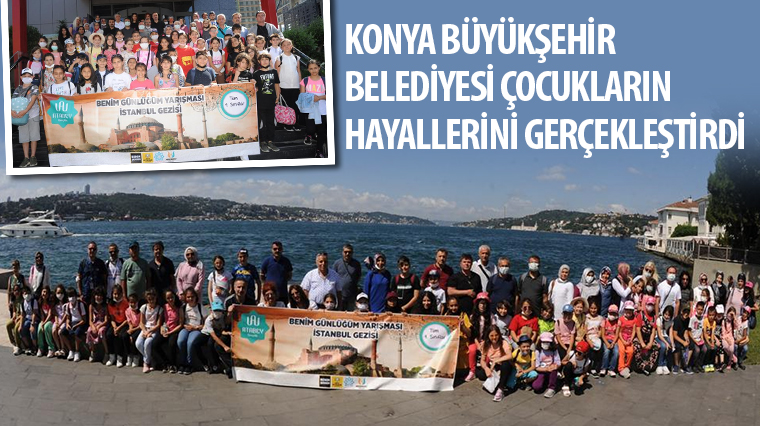 Konya Büyükşehir Belediyesi Çocukların Hayallerini Gerçekleştirdi
