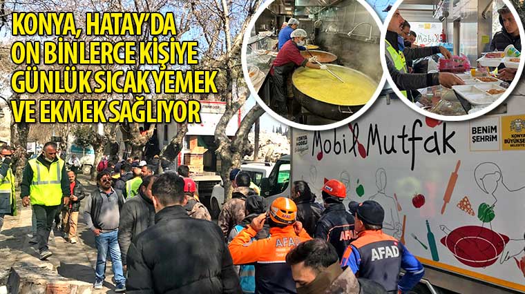 Konya, Hatay’da On Binlerce Kişiye Günlük Sıcak Yemek ve Ekmek Sağlıyor