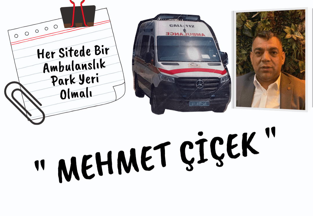 Mehmet Çiçek Yazdı Her Sitede Bir Ambulanslık Park Yeri Olmalı