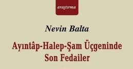 NEVİN BALTA'NIN SON KİTABI "AYINTÂP-HALEP-ŞAM ÜÇGENİNDE SON FEDAİLER"