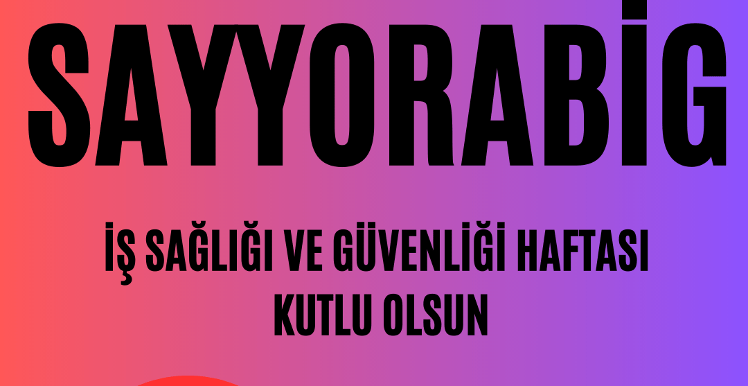 SAYYORABİG İŞ GÜVENLİĞİ HAFTASINDA FARKINLIK OLUŞTURDU