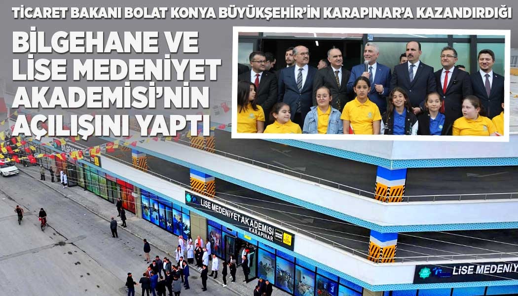 Ticaret Bakanı Bolat Konya Büyükşehir’in açılışını yaptı