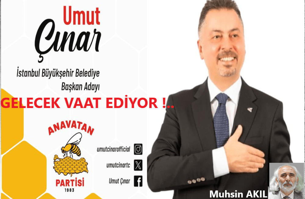Anavatan Partisi İstanbul Büyükşehir Belediye Başkan Adayı Umut Çınar, GELECEK VAAT EDİYOR !..