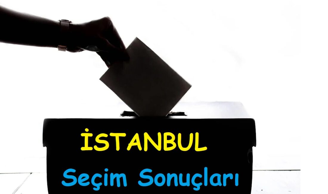 İstanbul seçim sonuçları açıklandı