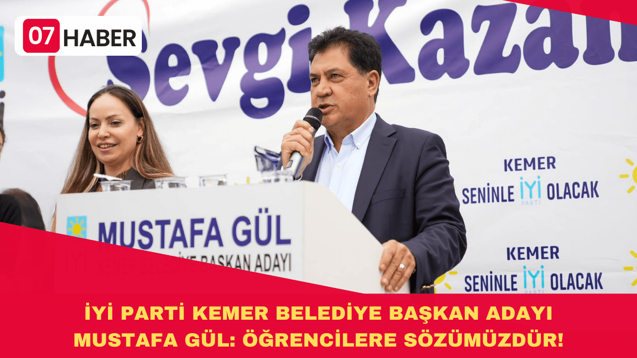 İYİ PARTİ KEMER BELEDİYE BAŞKAN ADAYI MUSTAFA GÜL: ÖĞRENCİLERE SÖZÜMÜZDÜR