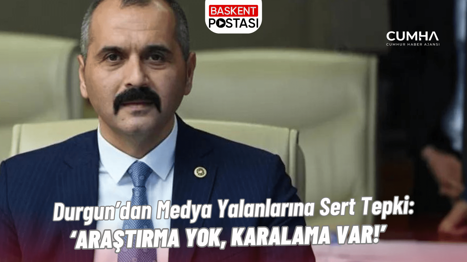 Durgun’dan Medya Yalanlarına Sert Tepki: ‘Araştırma Yok, Karalama Var!’