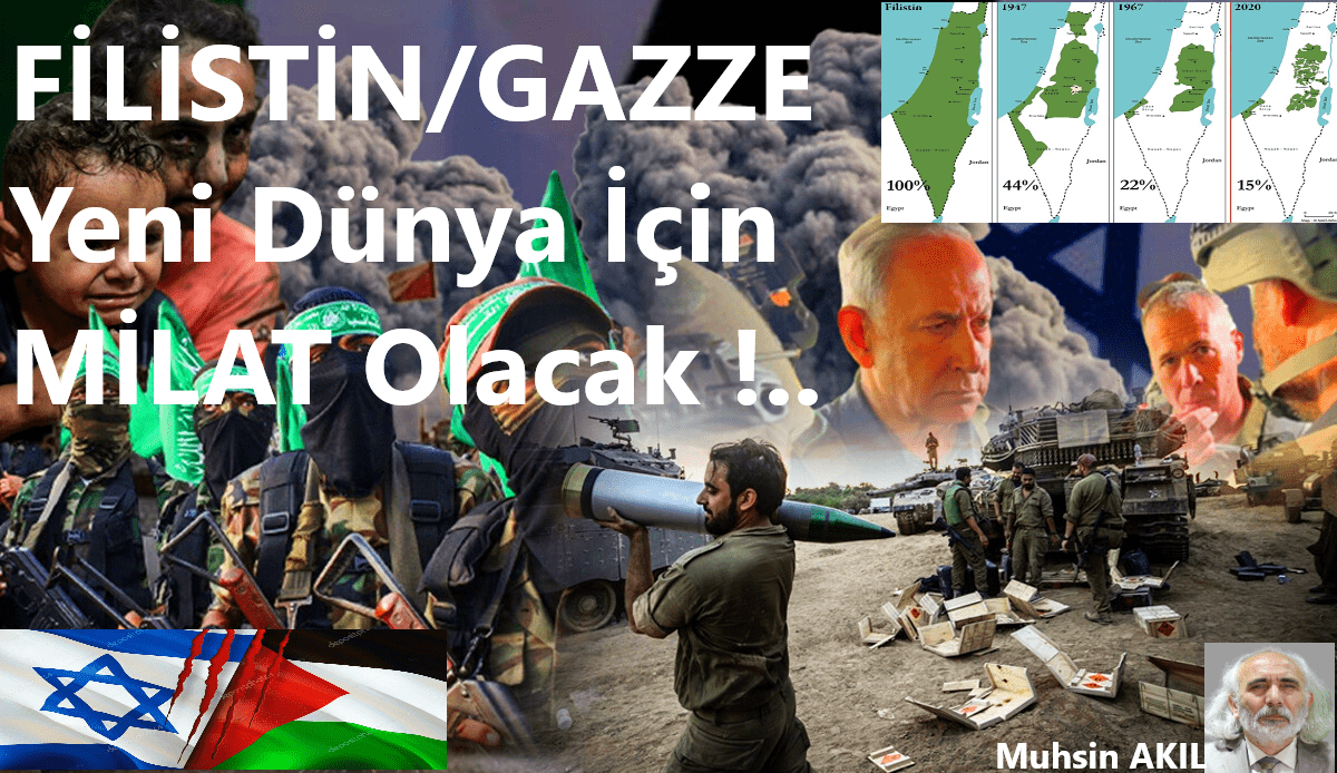 Filistin/Gazze YENİ DÜNYA İçin MİLAT Olacak !..