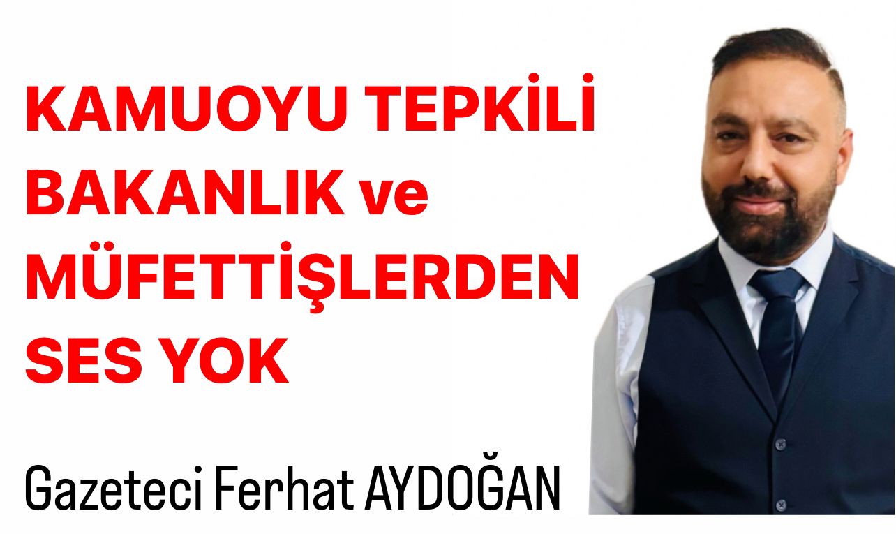 Kamuoyu Tepkili,Bakanlık ve Müfettişlerden Ses Yok