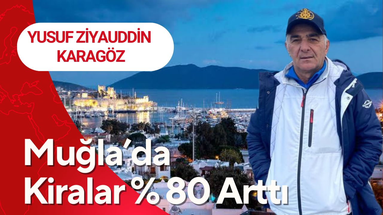Yusuf Ziyauddin Karagöz Muğla’da %80 Artan Kiraları Yazdı