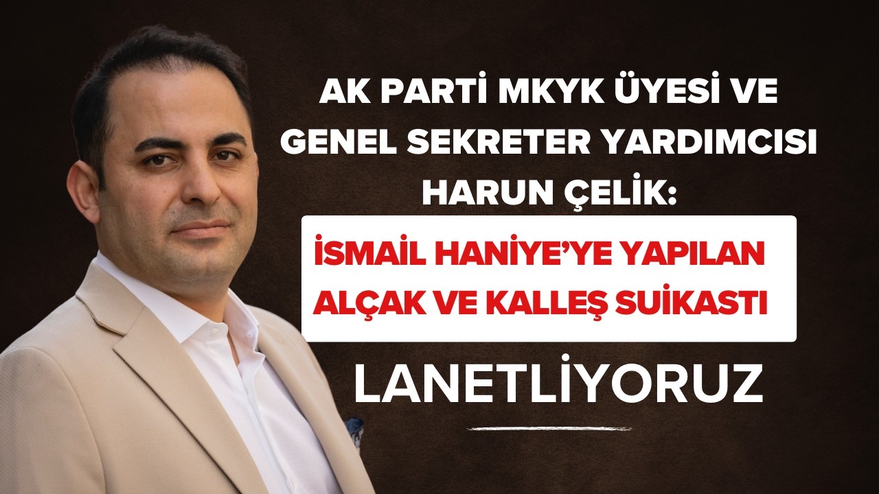 İsmail Haniye’ye yapılan alçak ve kalleş suikastı lanetliyoruz.