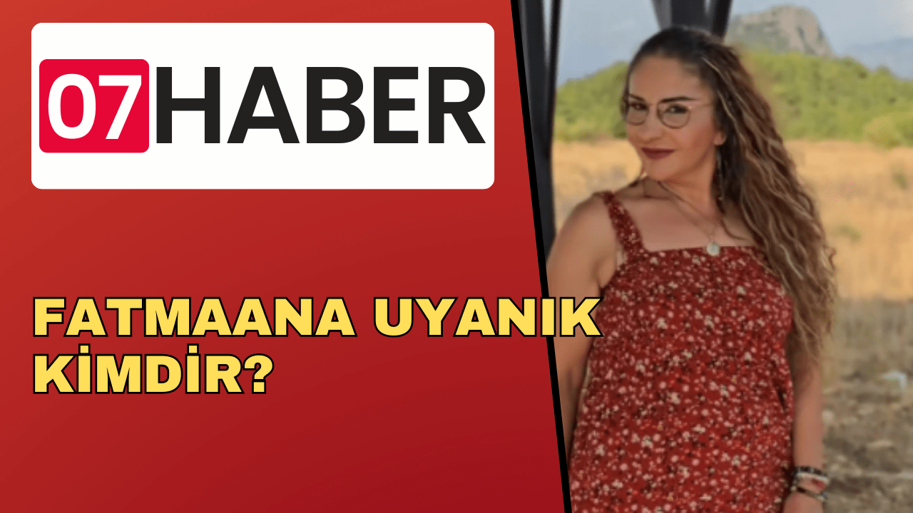 FATMAANA UYANIK KİMDİR? 