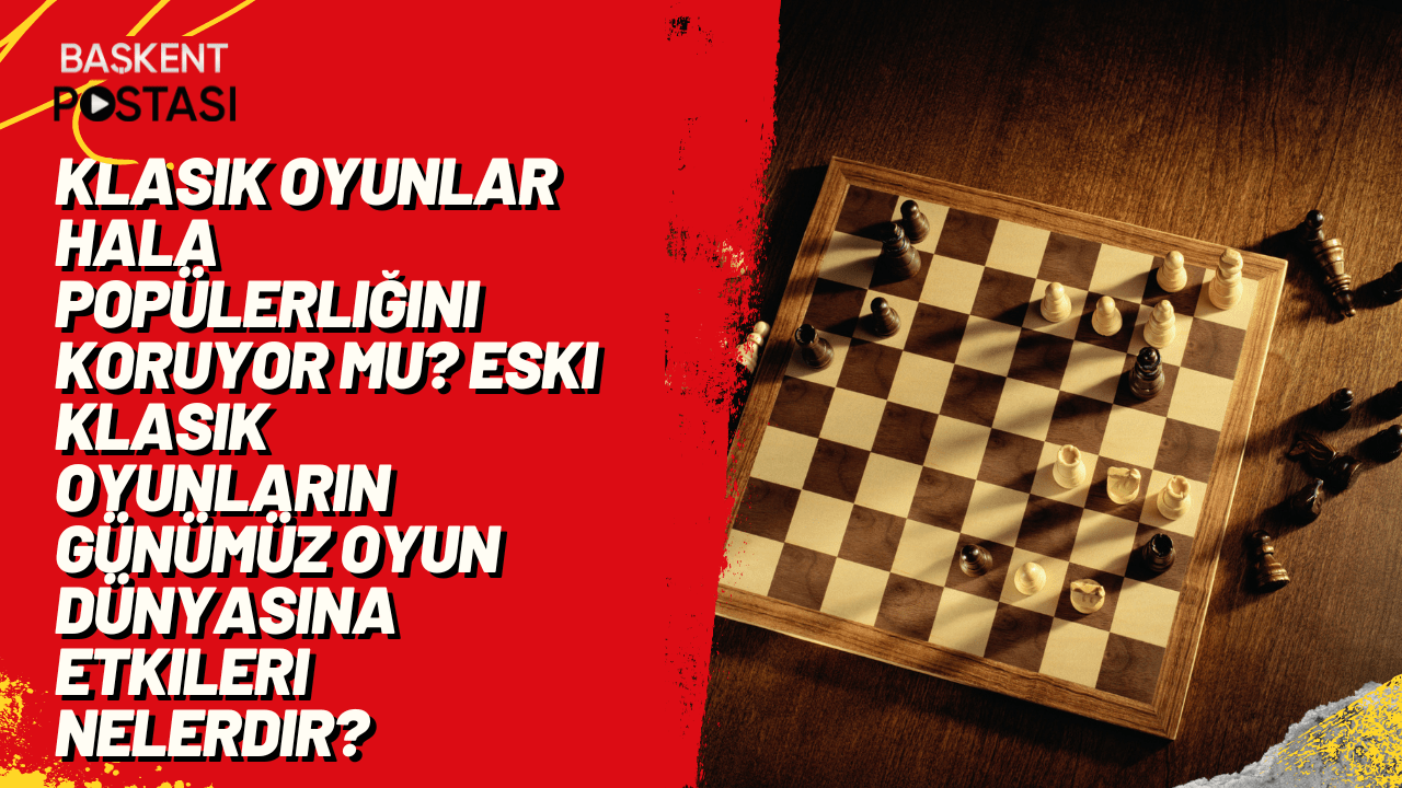 Klasik oyunlar hala popülerliğini koruyor mu? Eski klasik oyunların günümüz oyun dünyasına etkileri nelerdir?