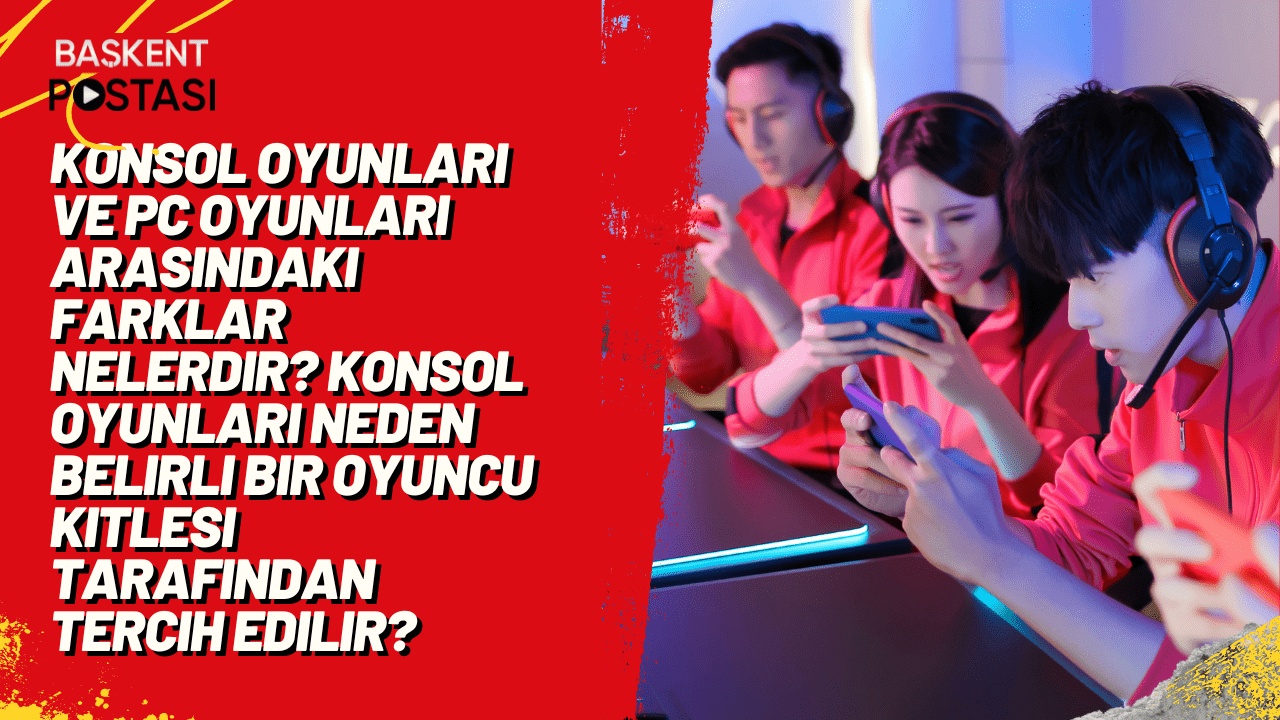 Konsol oyunları ve PC oyunları arasındaki farklar nelerdir? Konsol oyunları neden belirli bir oyuncu kitlesi tarafından tercih edilir?